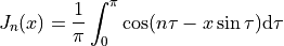 J_n(x) = {1 \over \pi} \int_0^\pi \cos(n \tau - x \sin \tau) \textrm{d}\tau