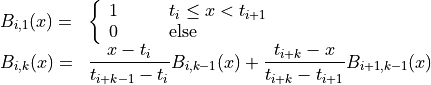 \begin{array}{ll}
  B_{i,1}(x) = &  \left\{ \begin{array}{rl}
                           1 & \qquad t_i \le x < t_{i+1} \\
                           0 & \qquad \textrm{else}
                         \end{array} \right. \\
  B_{i,k}(x) = & \dfrac{x - t_i}{t_{i+k-1} - t_i} B_{i,k-1}(x)
              + \dfrac{t_{i+k} - x}{t_{i+k} - t_{i+1}} B_{i+1,k-1}(x)
\end{array}