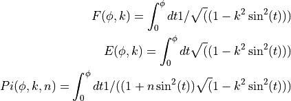 F(\phi,k) = \int_0^\phi dt 1/\sqrt((1 - k^2 \sin^2(t)))

E(\phi,k) = \int_0^\phi dt   \sqrt((1 - k^2 \sin^2(t)))

Pi(\phi,k,n) = \int_0^\phi dt 1/((1 + n \sin^2(t))\sqrt(1 - k^2 \sin^2(t)))