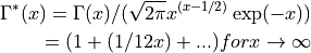 \Gamma^*(x) = \Gamma(x)/(\sqrt{2\pi} x^{(x-1/2)} \exp(-x))

            = (1 + (1/12x) + ...)  for x \to \infty