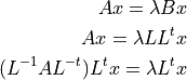 A x = \lambda B x

                     A x = \lambda L L^t x

( L^{-1} A L^{-t} ) L^t x = \lambda L^t x